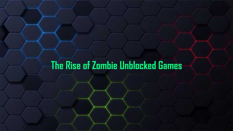 The Rise of Zombie Unblocked Games